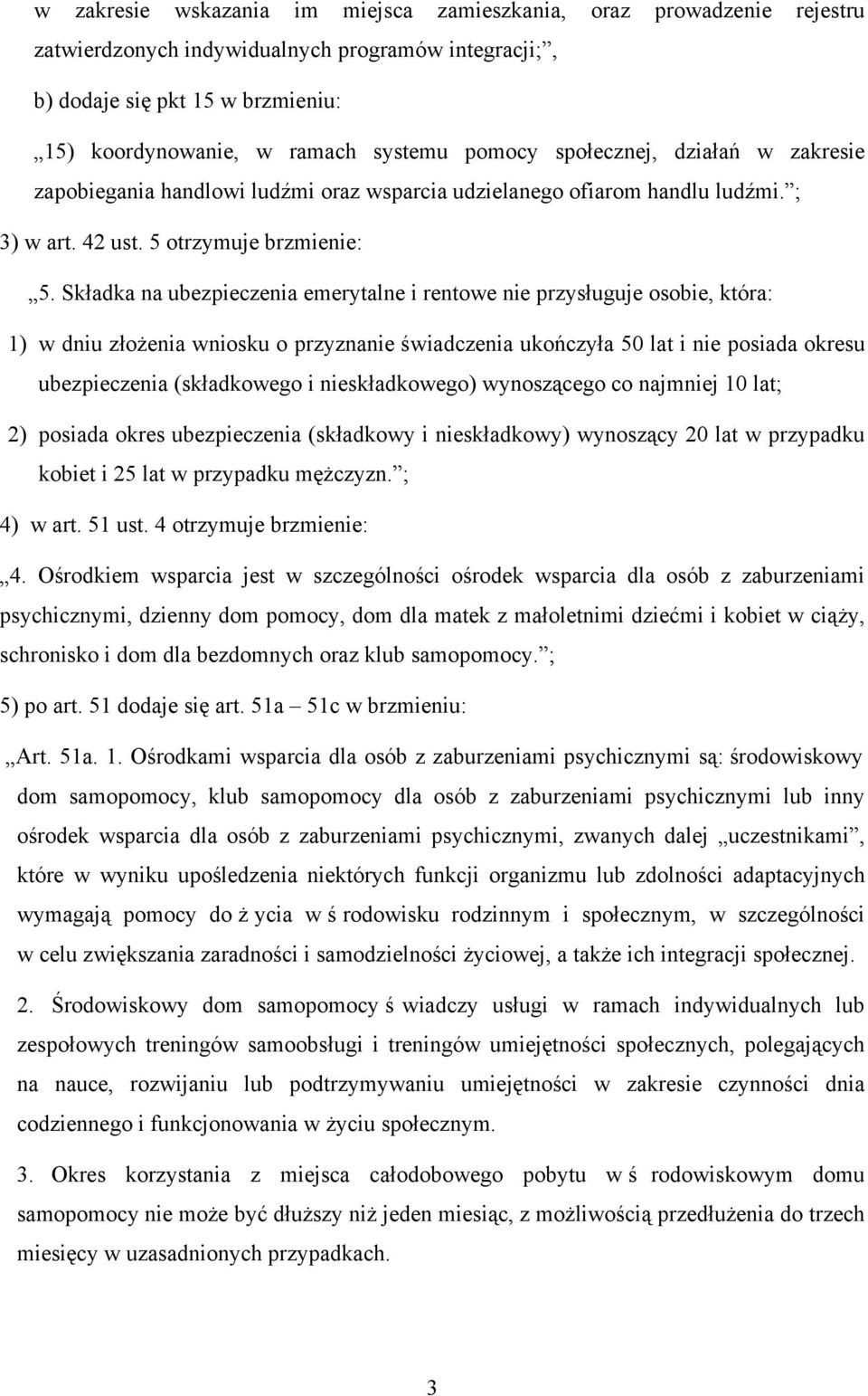 Składka na ubezpieczenia emerytalne i rentowe nie przysługuje osobie, która: 1) w dniu złożenia wniosku o przyznanie świadczenia ukończyła 50 lat i nie posiada okresu ubezpieczenia (składkowego i