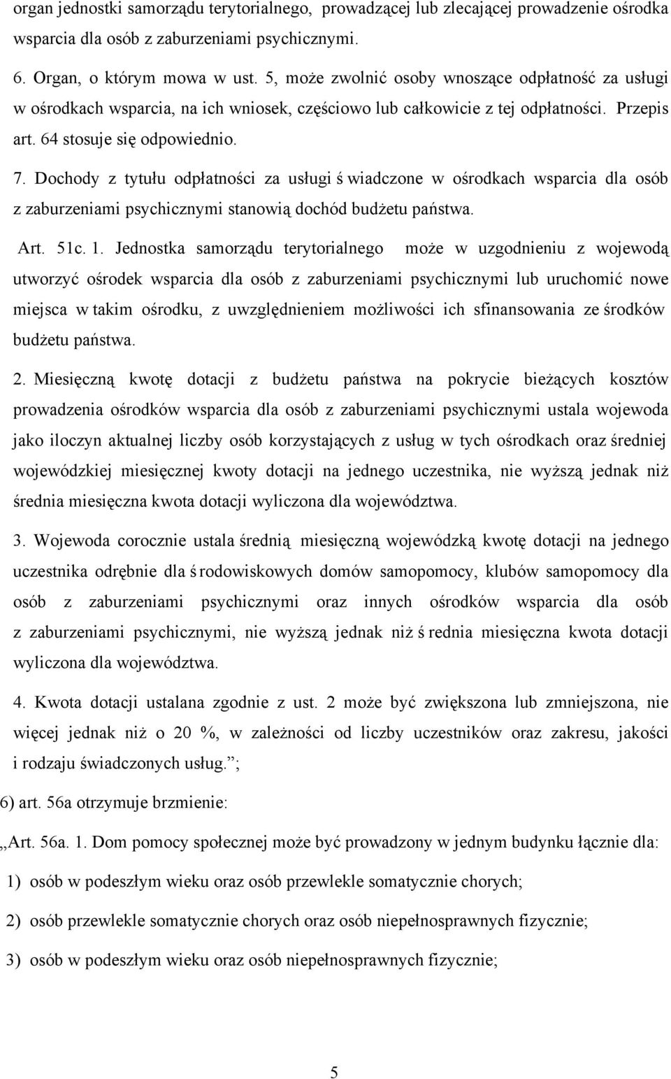 Dochody z tytułu odpłatności za usługi ś wiadczone w ośrodkach wsparcia dla osób z zaburzeniami psychicznymi stanowią dochód budżetu państwa. Art. 51c. 1.