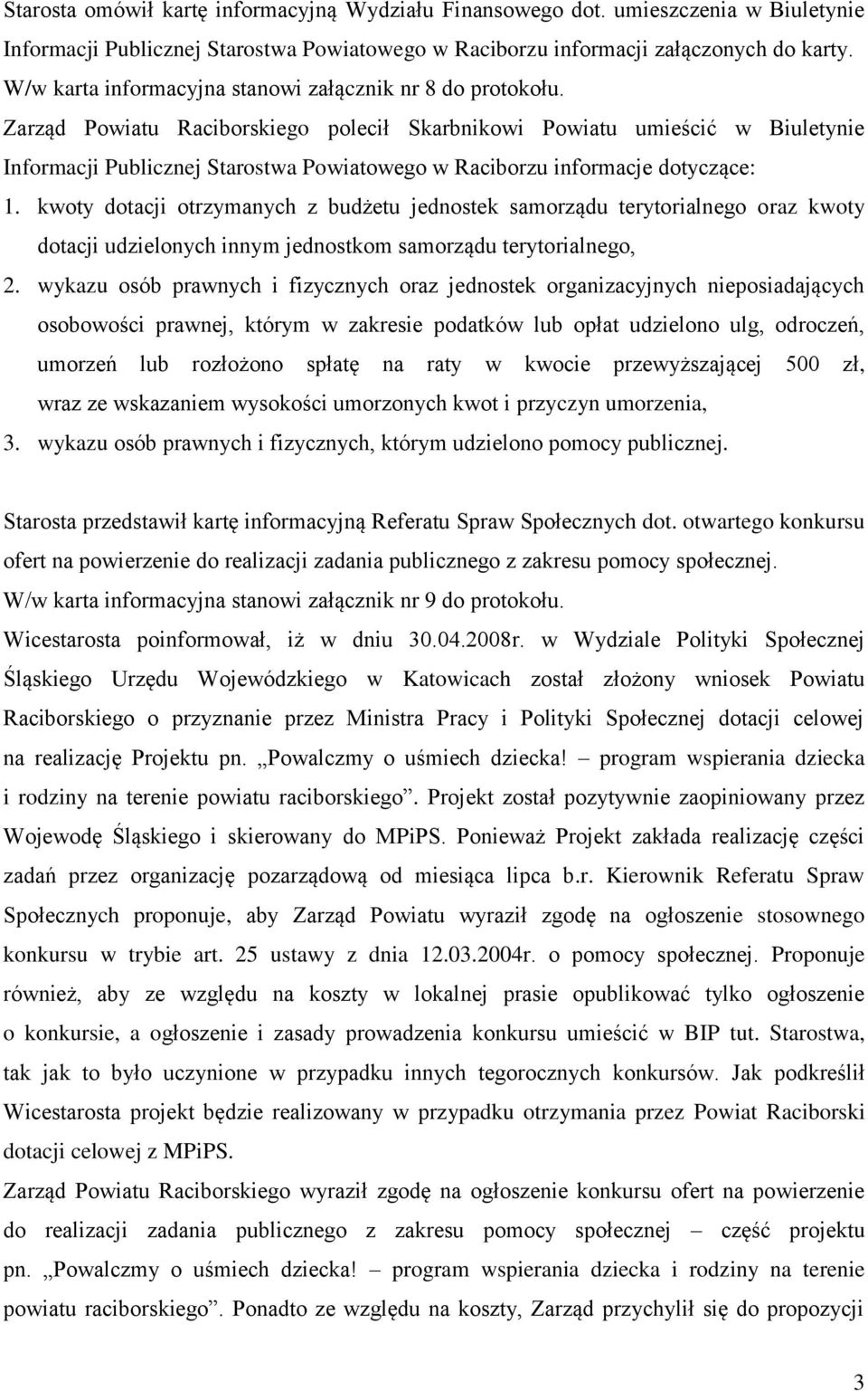 Zarząd Powiatu Raciborskiego polecił Skarbnikowi Powiatu umieścić w Biuletynie Informacji Publicznej Starostwa Powiatowego w Raciborzu informacje dotyczące: 1.