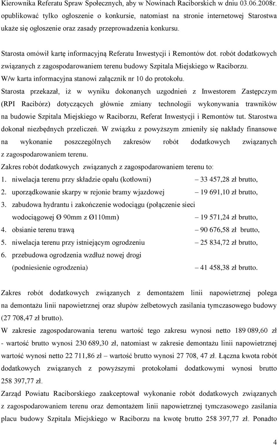 Starosta omówił kartę informacyjną Referatu Inwestycji i Remontów dot. robót dodatkowych związanych z zagospodarowaniem terenu budowy Szpitala Miejskiego w Raciborzu.