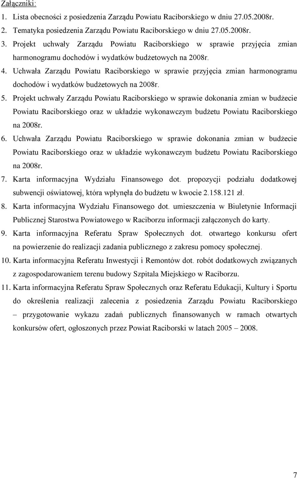 Uchwała Zarządu Powiatu Raciborskiego w sprawie przyjęcia zmian harmonogramu dochodów i wydatków budżetowych na 2008r. 5.