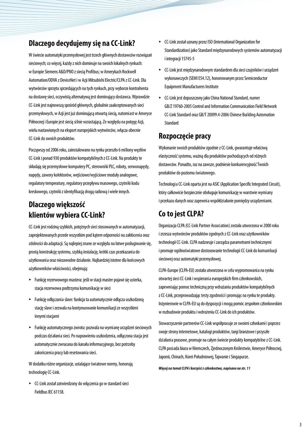 Amerykach Rockwell Automation/ODVA z DeviceNet i w Azji Mitsubishi Electric/CLPA z CC-Link.