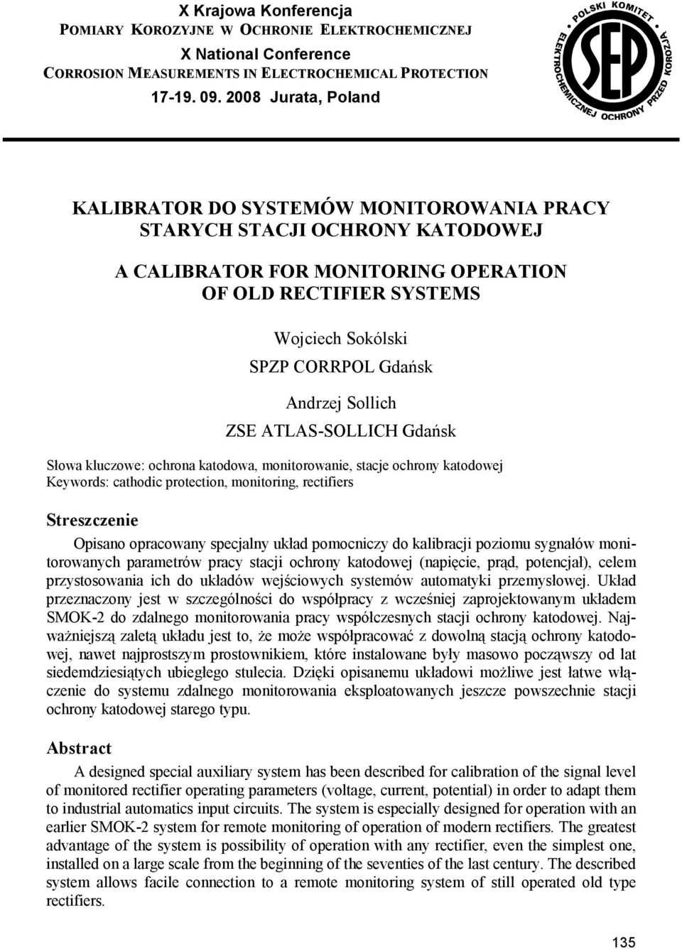 Andrzej Sollich ZSE ATLAS-SOLLICH Gdańsk Słowa kluczowe: ochrona katodowa, monitorowanie, stacje ochrony katodowej Keywords: cathodic protection, monitoring, rectifiers Streszczenie Opisano