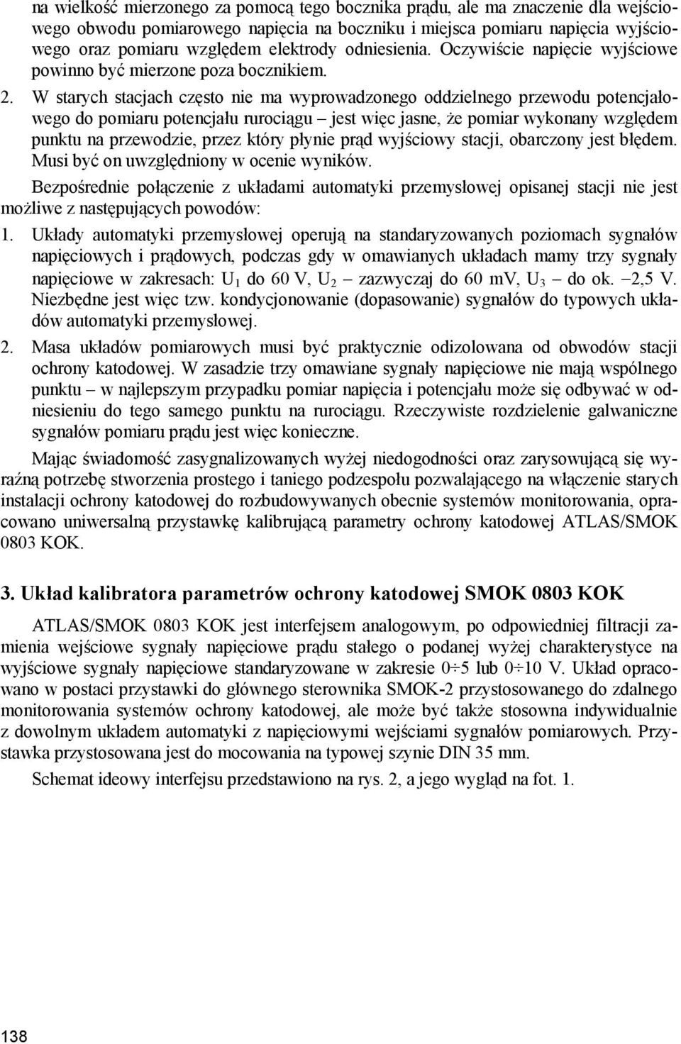 W starych stacjach często nie ma wyprowadzonego oddzielnego przewodu potencjałowego do pomiaru potencjału rurociągu jest więc jasne, że pomiar wykonany względem punktu na przewodzie, przez który