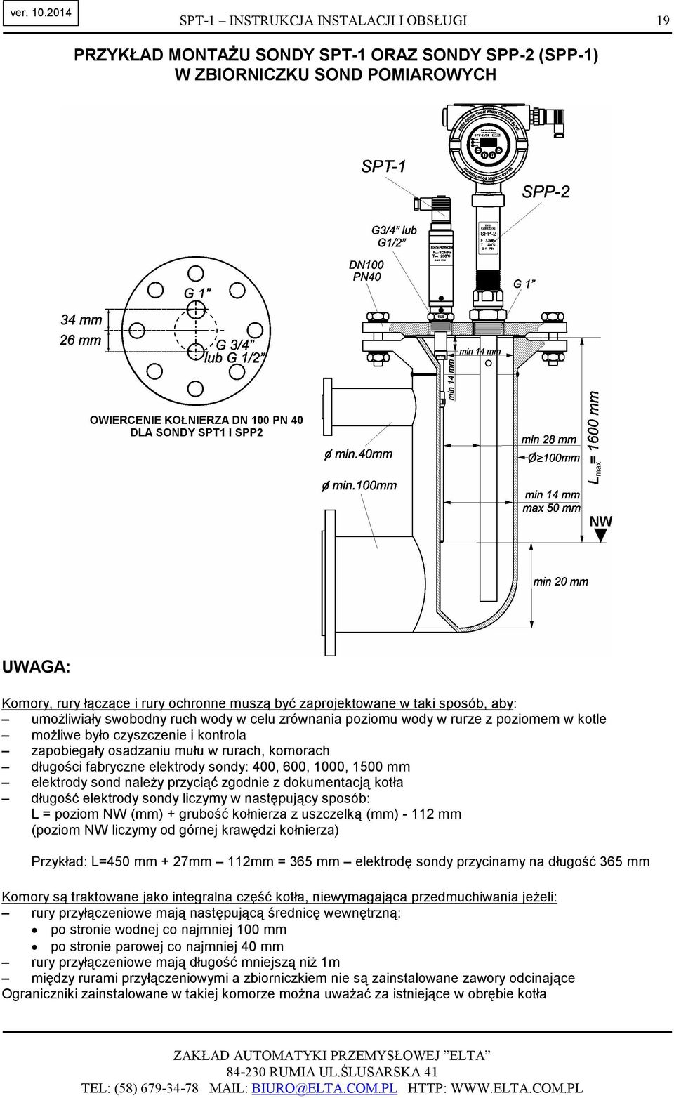 stronie wodnej co najmniej 100 mm po stronie parowej co najmniej 40 mm rury przyłączeniowe mają długość mniejszą niŝ 1m między rurami