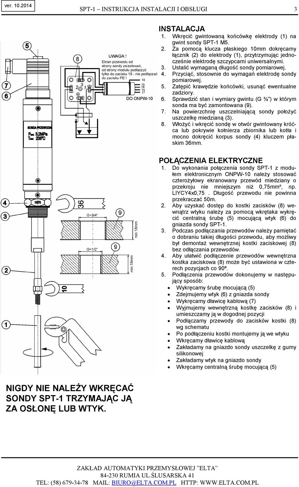 Przyciąć, stosownie do wymagań elektrodę sondy pomiarowej. 5. Zatępić krawędzie końcówki, usunąć ewentualne zadziory. 6. Sprawdzić stan i wymiary gwintu (G ¾ ) w którym sonda ma być zamontowana (9).