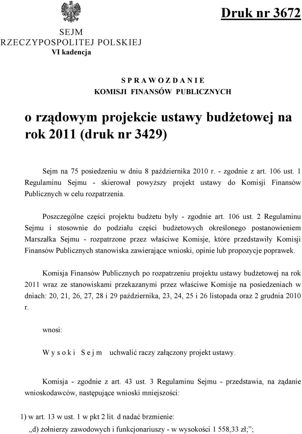 Poszczególne części projektu budżetu były - zgodnie art. 106 ust.