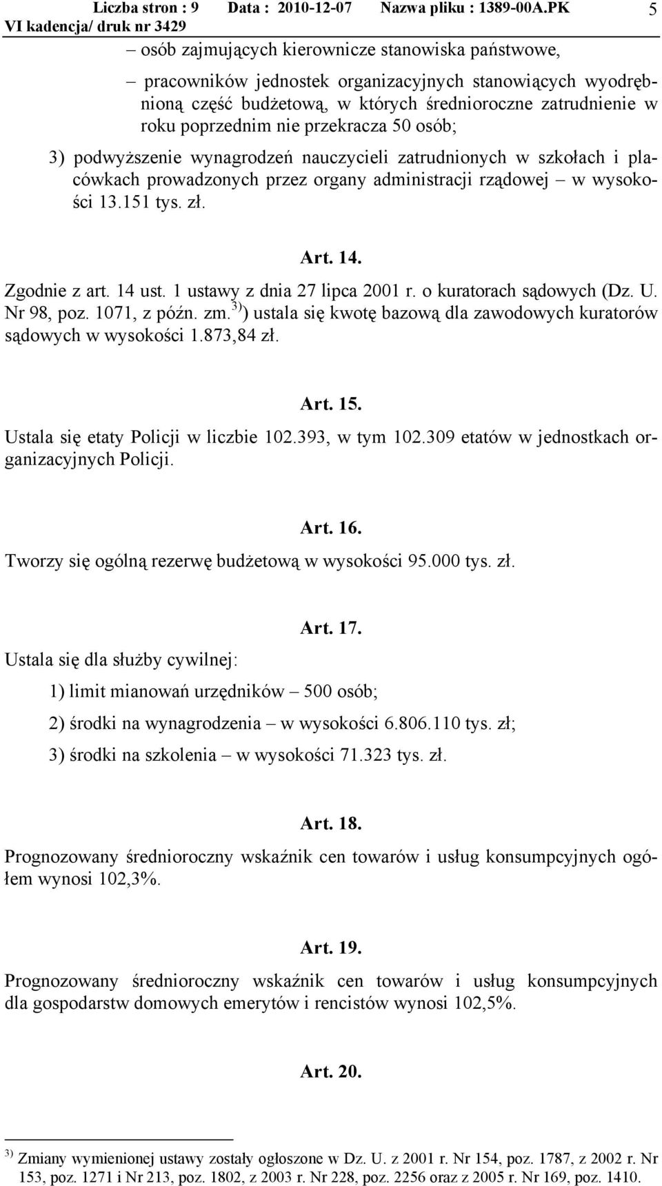 w roku poprzednim nie przekracza 50 osób; 3) podwyższenie wynagrodzeń nauczycieli zatrudnionych w szkołach i placówkach prowadzonych przez organy administracji rządowej w wysokości 13.151 tys. zł.