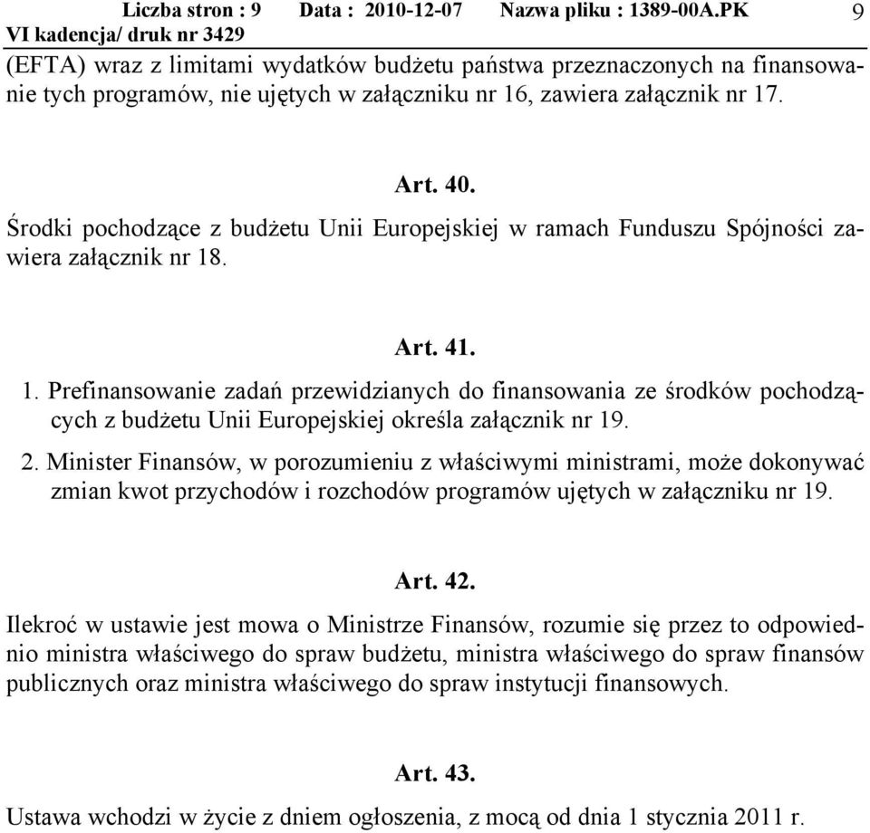 Środki pochodzące z budżetu Unii Europejskiej w ramach Funduszu Spójności zawiera załącznik nr 18