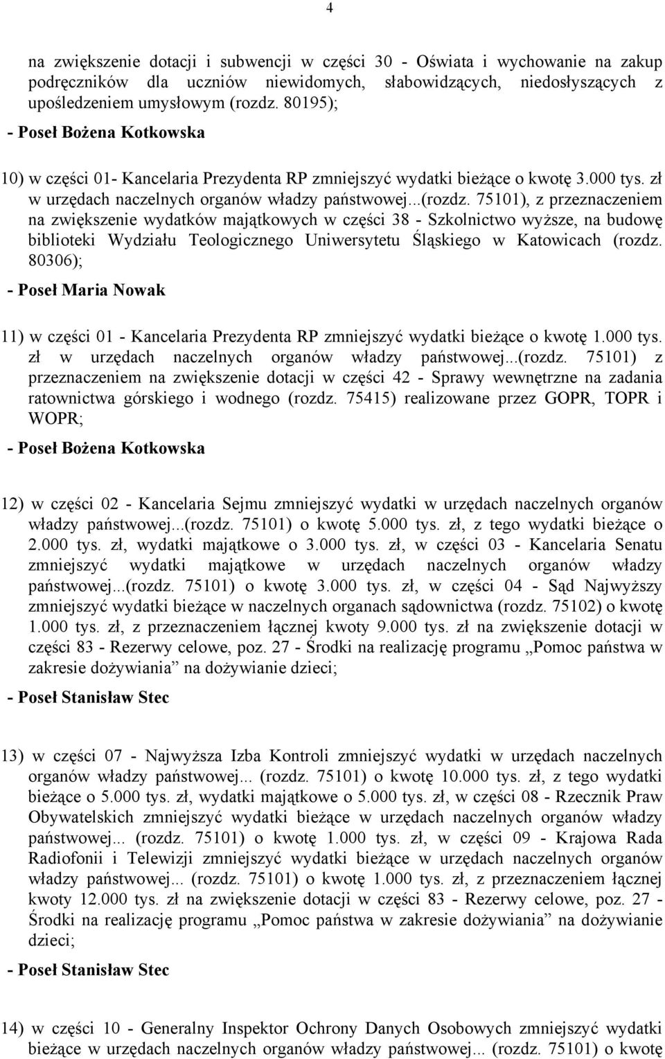 75101), z przeznaczeniem na zwiększenie wydatków majątkowych w części 38 - Szkolnictwo wyższe, na budowę biblioteki Wydziału Teologicznego Uniwersytetu Śląskiego w Katowicach (rozdz.