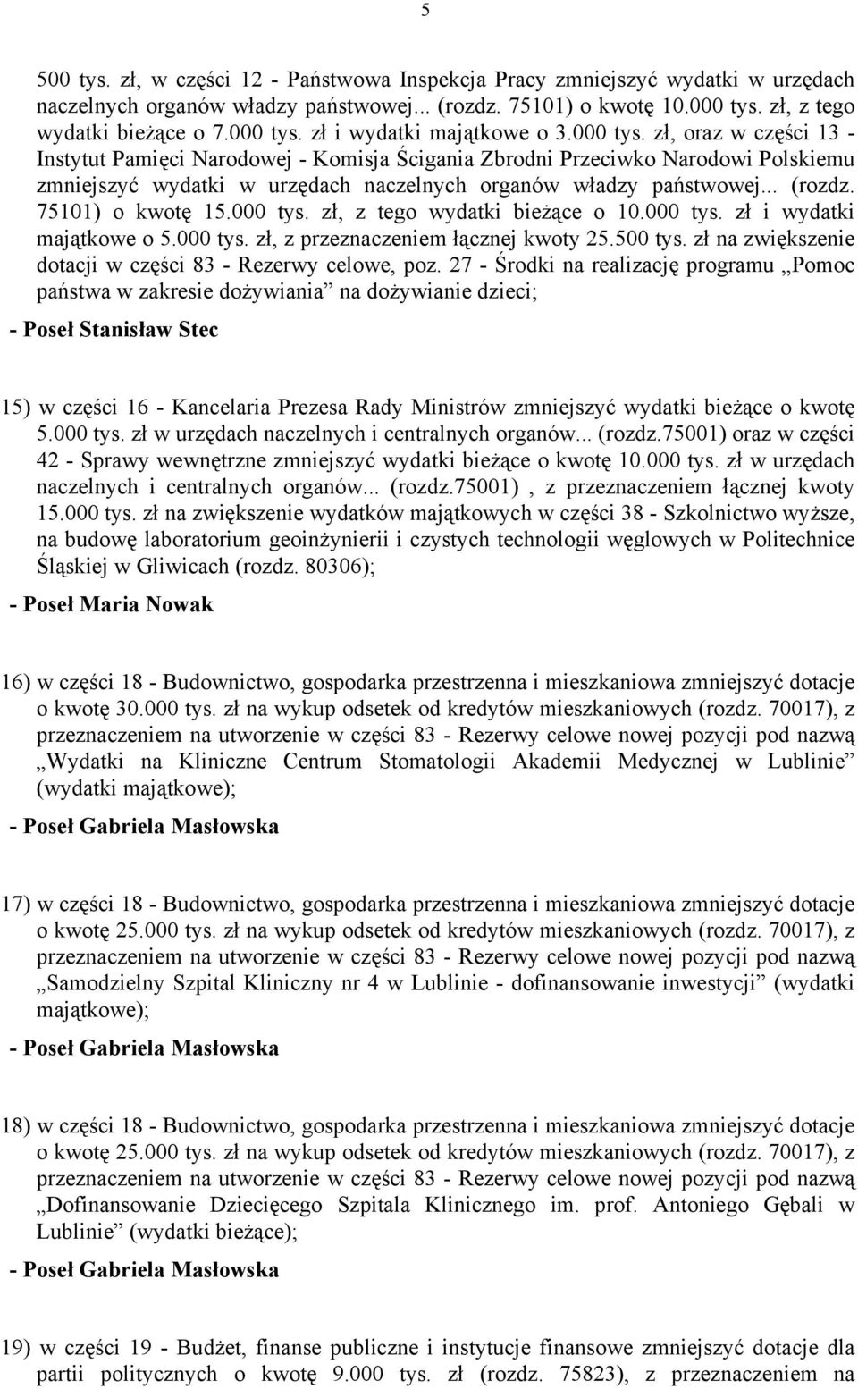 75101) o kwotę 15.000 tys. zł, z tego wydatki bieżące o 10.000 tys. zł i wydatki majątkowe o 5.000 tys. zł, z przeznaczeniem łącznej kwoty 25.500 tys.