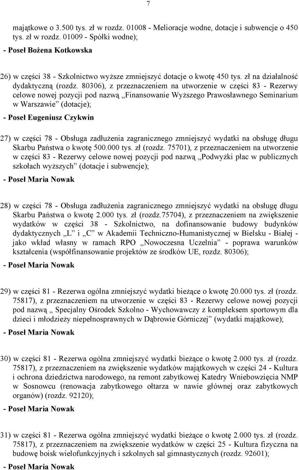 80306), z przeznaczeniem na utworzenie w części 83 - Rezerwy celowe nowej pozycji pod nazwą Finansowanie Wyższego Prawosławnego Seminarium w Warszawie (dotacje); - Poseł Eugeniusz Czykwin 27) w