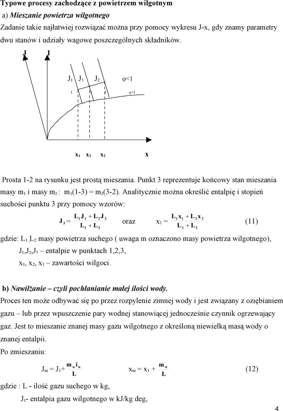 Analitycznie można określić entalię i toień uchości unktu 3 rzy omocy wzorów: J 3 = J J oraz x 3 = gdzie:, may owietrza uchego ( uwaga m oznaczono may owietrza wilgotnego), J,J,J 3 entalie w