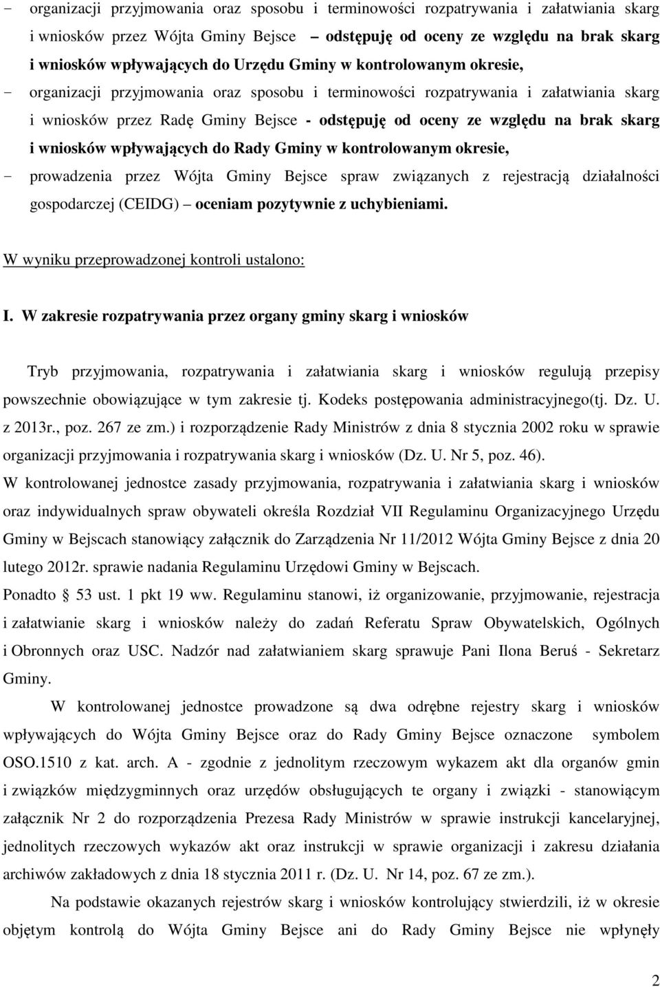 brak skarg i wniosków wpływających do Rady Gminy w kontrolowanym okresie, - prowadzenia przez Wójta Gminy Bejsce spraw związanych z rejestracją działalności gospodarczej (CEIDG) oceniam pozytywnie z