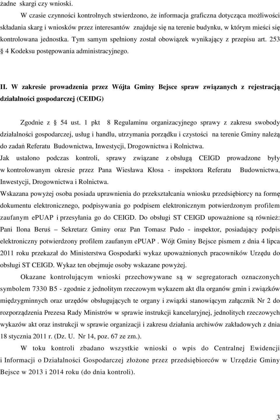 kontrolowana jednostka. Tym samym spełniony został obowiązek wynikający z przepisu art. 253 4 Kodeksu postępowania administracyjnego. II.