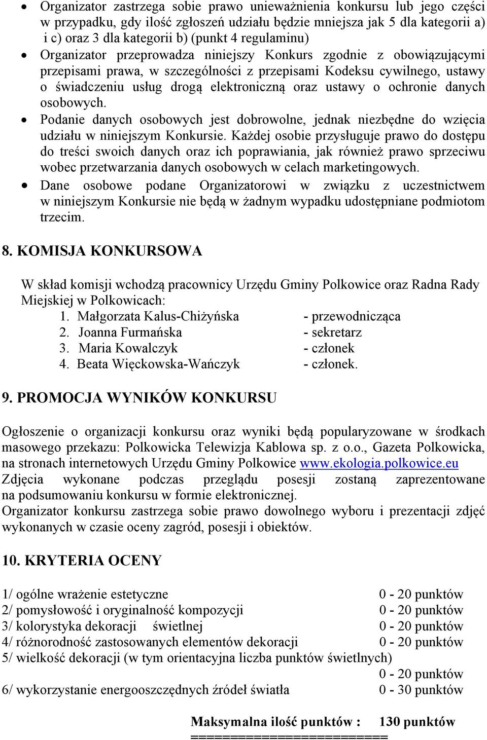 ustawy o ochronie danych osobowych. Podanie danych osobowych jest dobrowolne, jednak niezbędne do wzięcia udziału w niniejszym Konkursie.