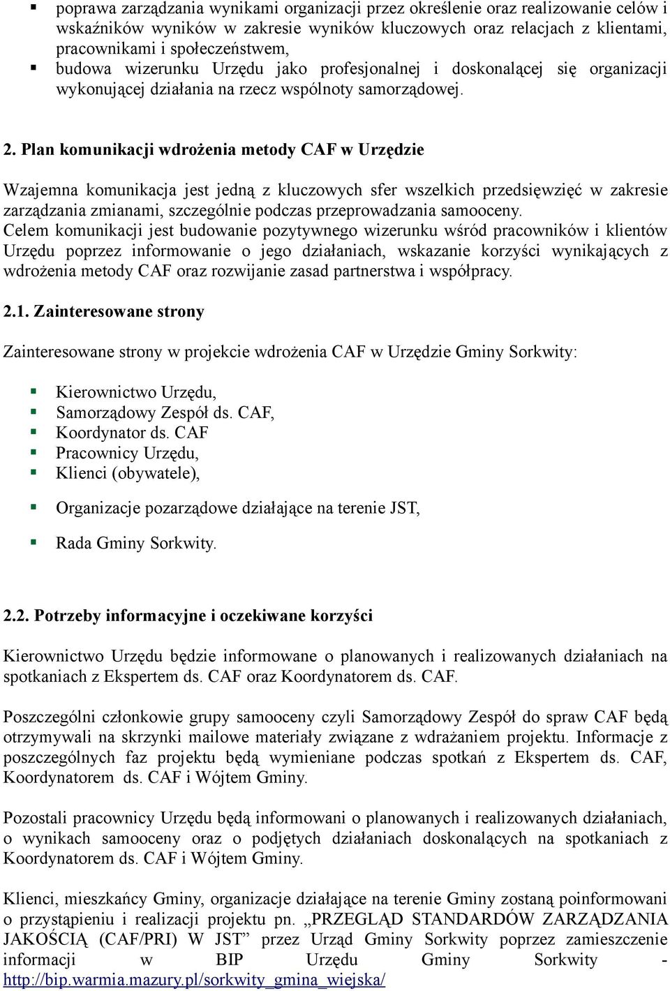 Plan komunikacji wdrożenia metody CAF w Urzędzie Wzajemna komunikacja jest jedną z kluczowych sfer wszelkich przedsięwzięć w zakresie zarządzania zmianami, szczególnie podczas przeprowadzania.