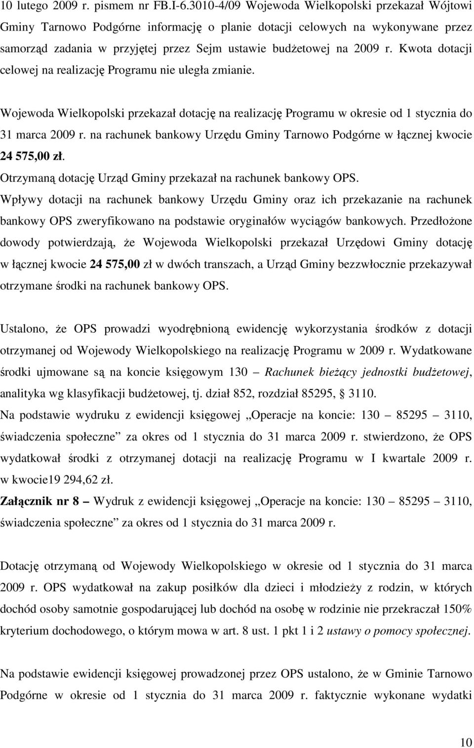 Kwota dotacji celowej na realizację Programu nie uległa zmianie. Wojewoda Wielkopolski przekazał dotację na realizację Programu w okresie od 1 stycznia do 31 marca 2009 r.