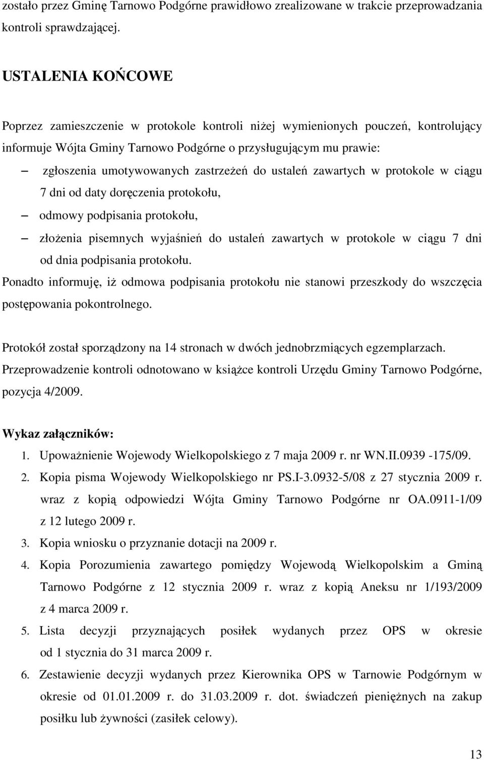 zastrzeŝeń do ustaleń zawartych w protokole w ciągu 7 dni od daty doręczenia protokołu, odmowy podpisania protokołu, złoŝenia pisemnych wyjaśnień do ustaleń zawartych w protokole w ciągu 7 dni od