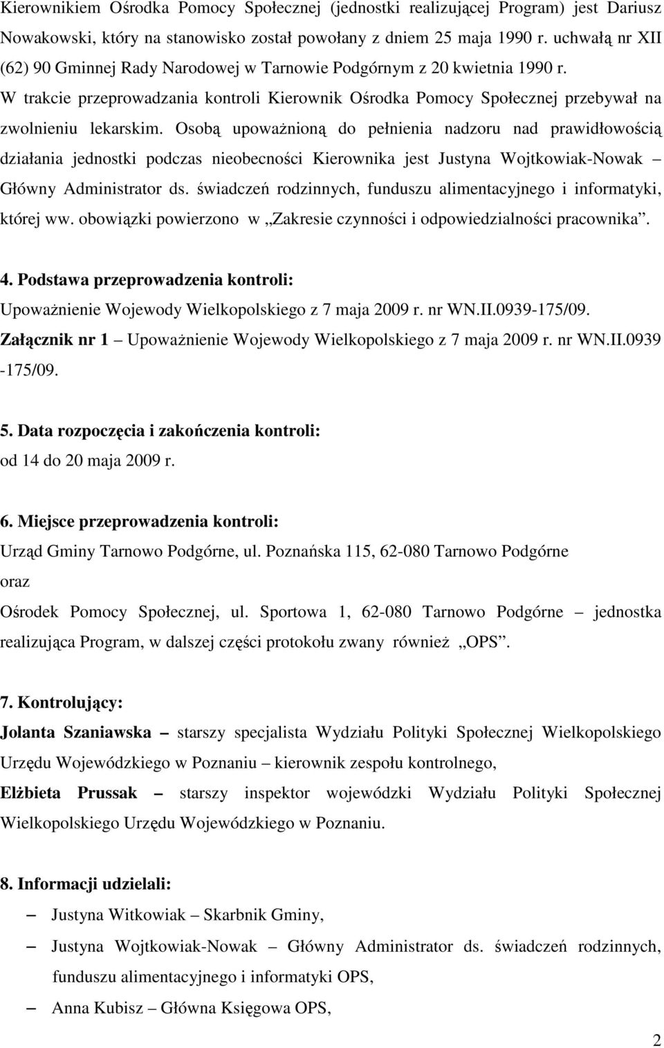 Osobą upowaŝnioną do pełnienia nadzoru nad prawidłowością działania jednostki podczas nieobecności Kierownika jest Justyna Wojtkowiak-Nowak Główny Administrator ds.