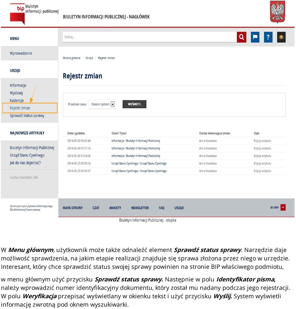 Interesant, który chce sprawdzić status swojej sprawy powinien na stronie BIP właściwego podmiotu, w menu głównym użyć przycisku Sprawdź status sprawy.