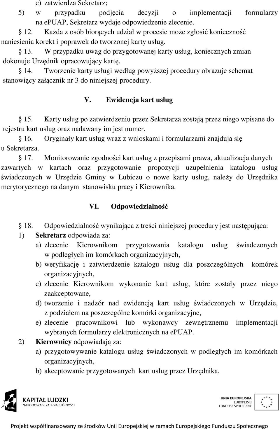 W przypadku uwag do przygotowanej karty usług, koniecznych zmian dokonuje opracowujący kartę. 14.