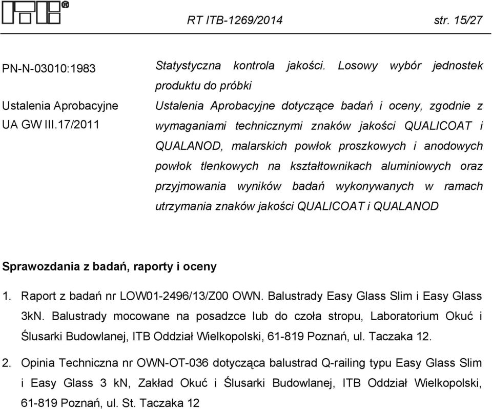 kształtownikach aluminiowych oraz przyjmowania wyników badań wykonywanych w ramach utrzymania znaków jakości QUALICOAT i QUALANOD Sprawozdania z badań, raporty i oceny 1.