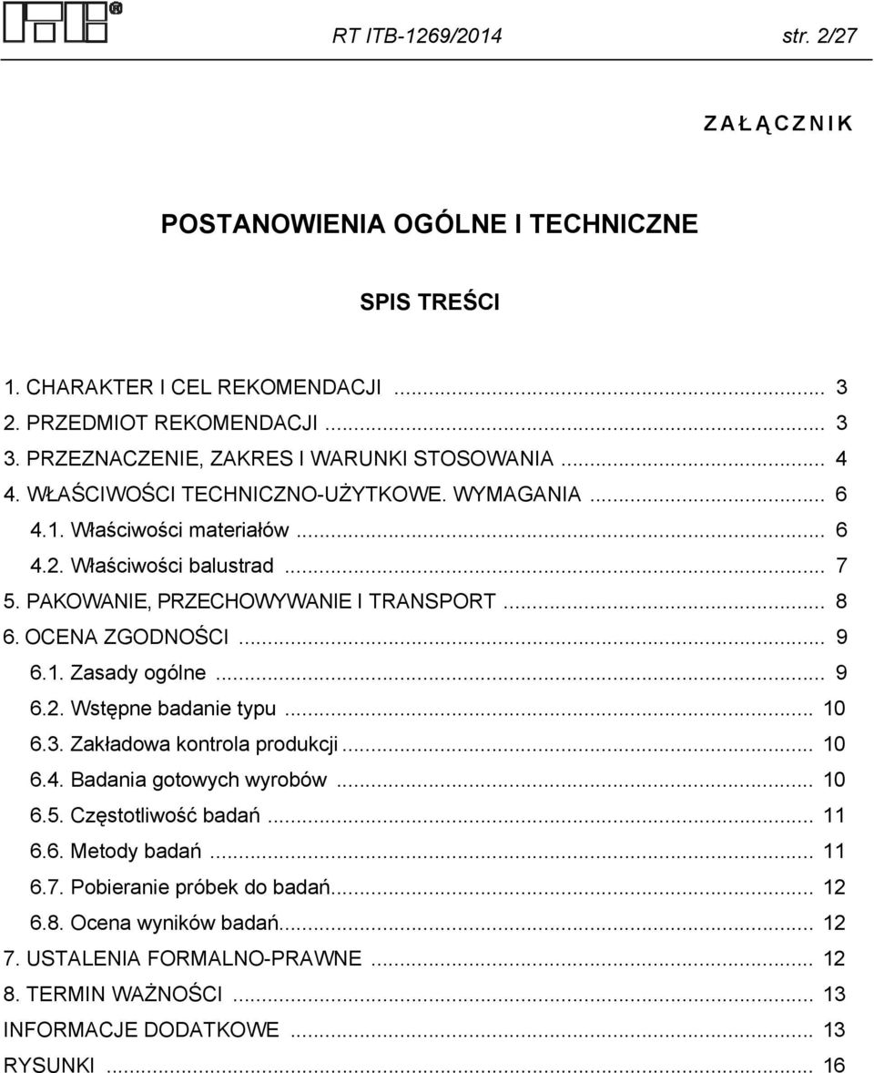 PAKOWANIE, PRZECHOWYWANIE I TRANSPORT... 8 6. OCENA ZGODNOŚCI... 9 6.1. Zasady ogólne... 9 6.2. Wstępne badanie typu... 10 6.3. Zakładowa kontrola produkcji... 10 6.4.