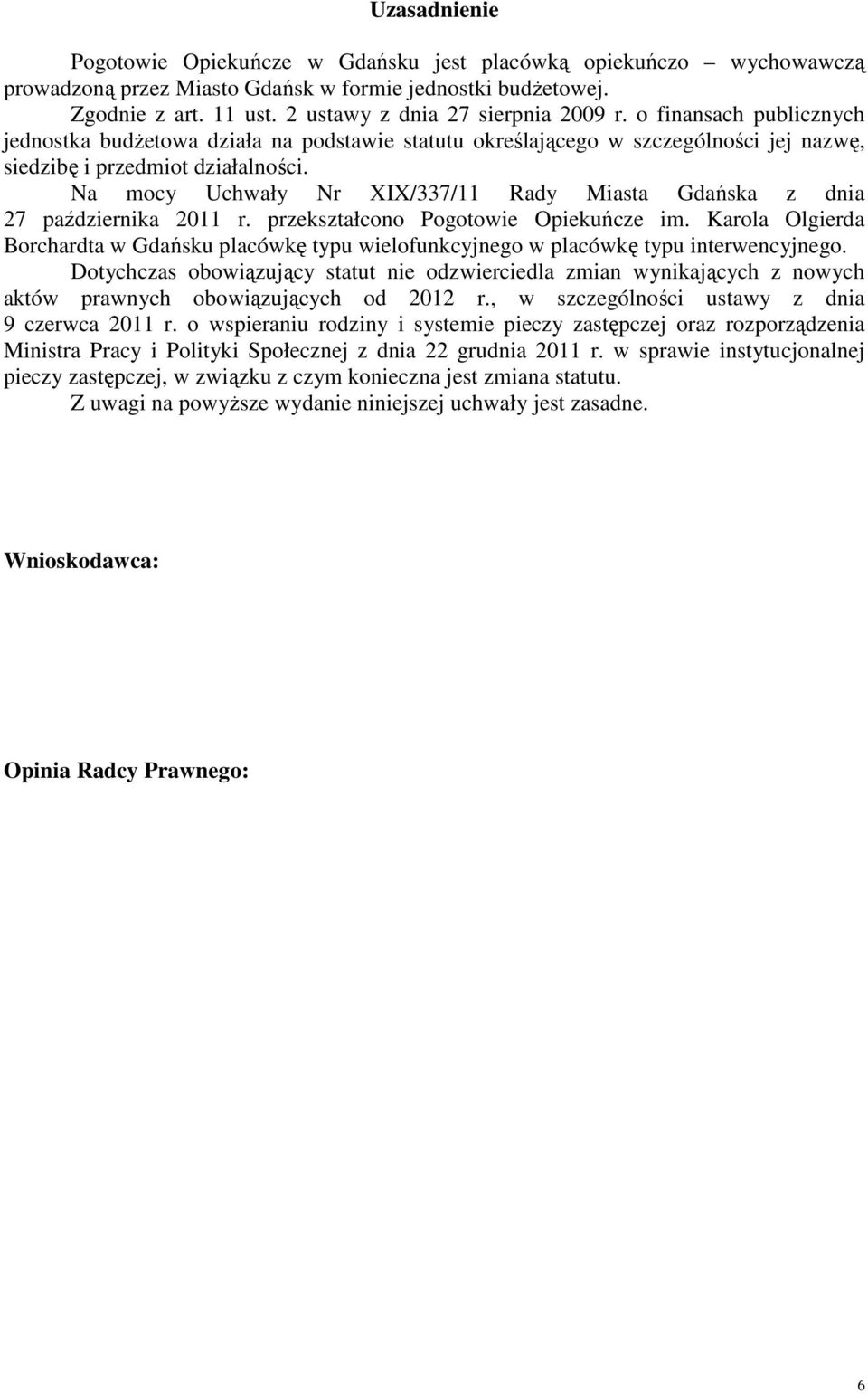 Na mocy Uchwały Nr XIX/337/11 Rady Miasta Gdańska z dnia 27 października 2011 r. przekształcono Pogotowie Opiekuńcze im.