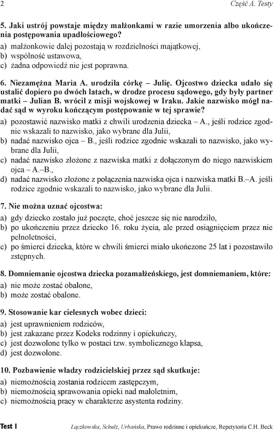 Ojcostwo dziecka udało się ustalić dopiero po dwóch latach, w drodze procesu sądowego, gdy były partner matki Julian B. wrócił z misji wojskowej w Iraku.