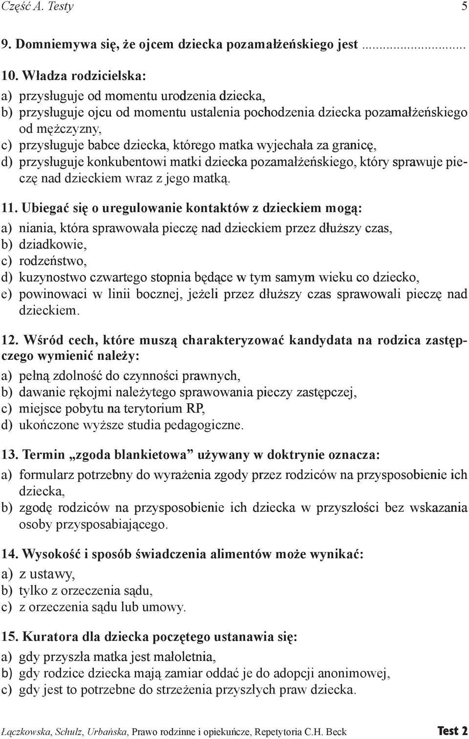 matka wyjechała za granicę, d) przysługuje konkubentowi matki dziecka pozamałżeńskiego, który sprawuje pie pieczę nad dzieckiem wraz z jego matką. 11.