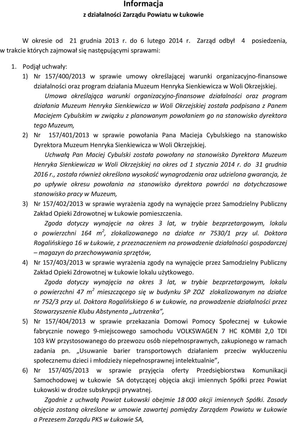Umowa określająca warunki organizacyjno-finansowe działalności oraz program działania Muzeum Henryka Sienkiewicza w Woli Okrzejskiej została podpisana z Panem Maciejem Cybulskim w związku z