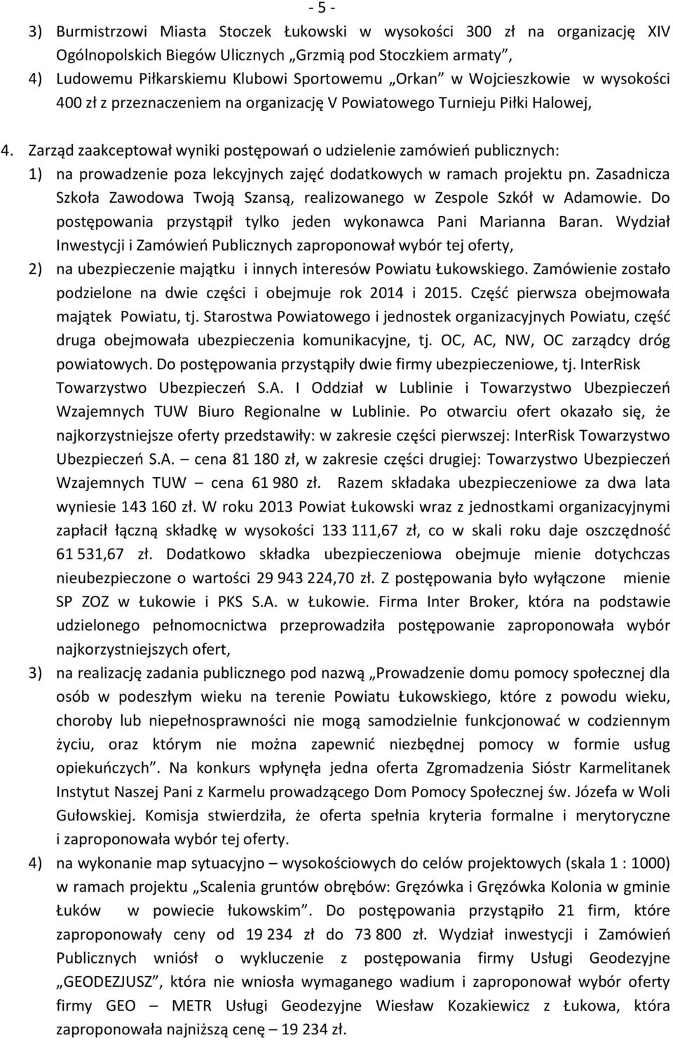 Zarząd zaakceptował wyniki postępowań o udzielenie zamówień publicznych: 1) na prowadzenie poza lekcyjnych zajęć dodatkowych w ramach projektu pn.
