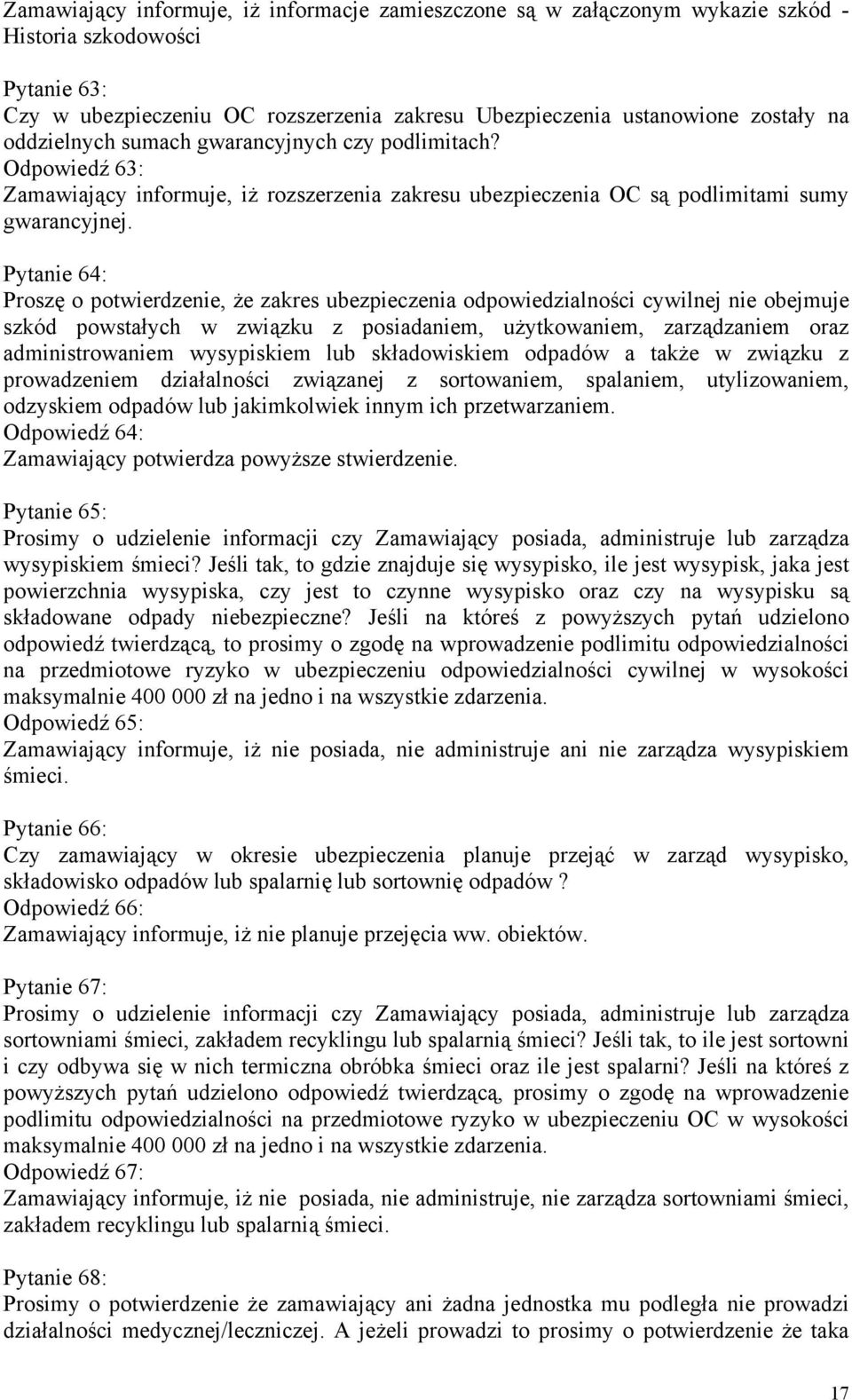 Pytanie 64: Proszę o potwierdzenie, że zakres ubezpieczenia odpowiedzialności cywilnej nie obejmuje szkód powstałych w związku z posiadaniem, użytkowaniem, zarządzaniem oraz administrowaniem