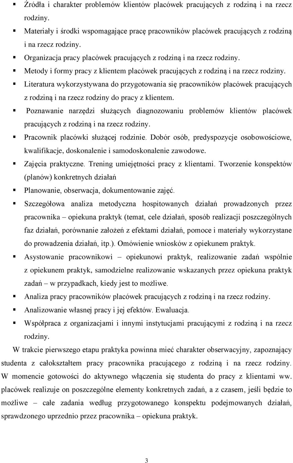 na rzecz rodziny do pracy z klientem. Poznawanie narzędzi służących diagnozowaniu problemów klientów placówek pracujących z rodziną i na rzecz Pracownik placówki służącej rodzinie.