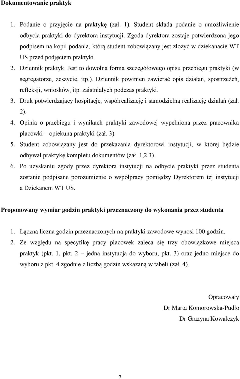 Jest to dowolna forma szczegółowego opisu przebiegu praktyki (w segregatorze, zeszycie, itp.). Dziennik powinien zawierać opis działań, spostrzeżeń, refleksji, wniosków, itp.