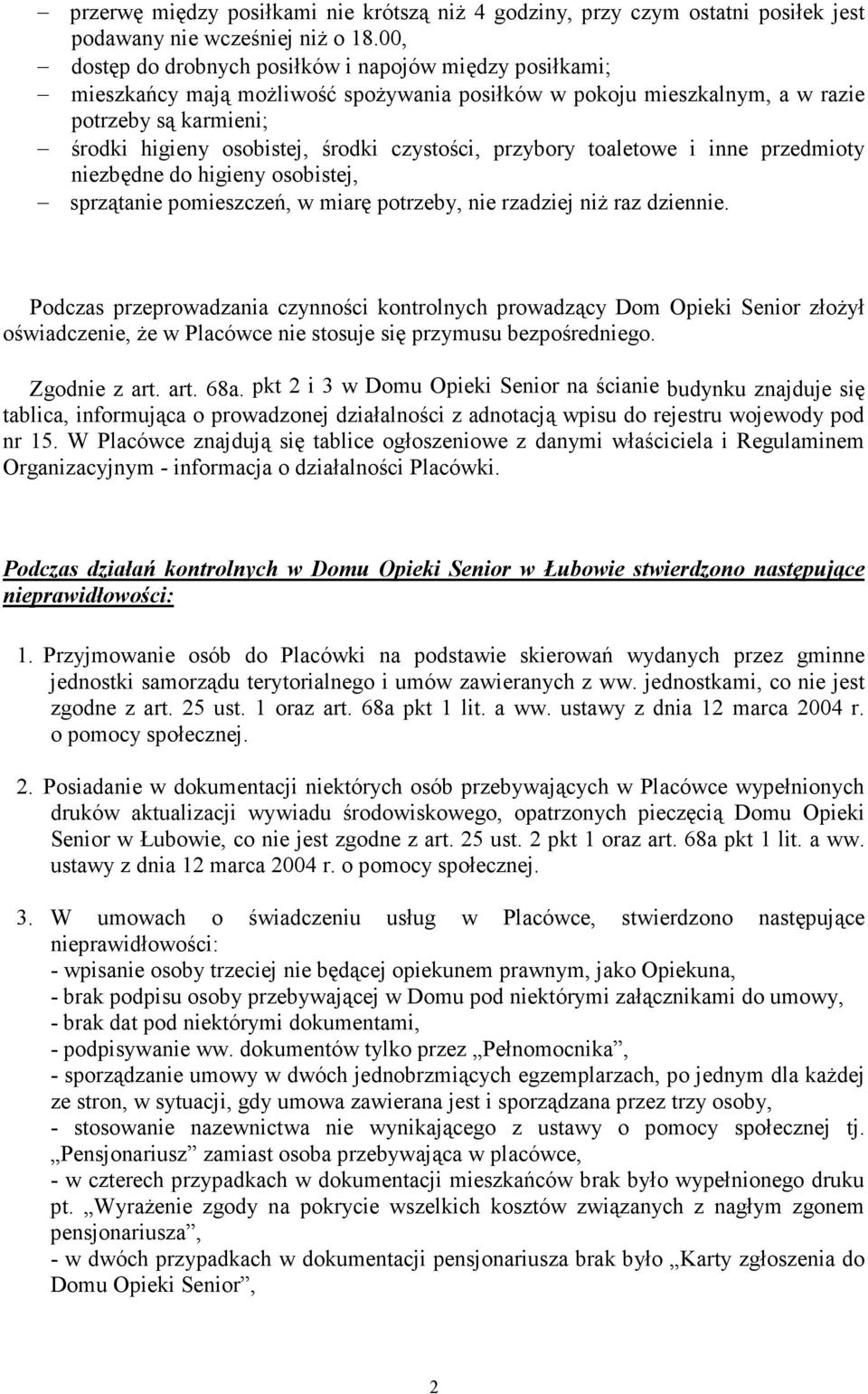 czystości, przybory toaletowe i inne przedmioty niezbędne do higieny osobistej, sprzątanie pomieszczeń, w miarę potrzeby, nie rzadziej niż raz dziennie.