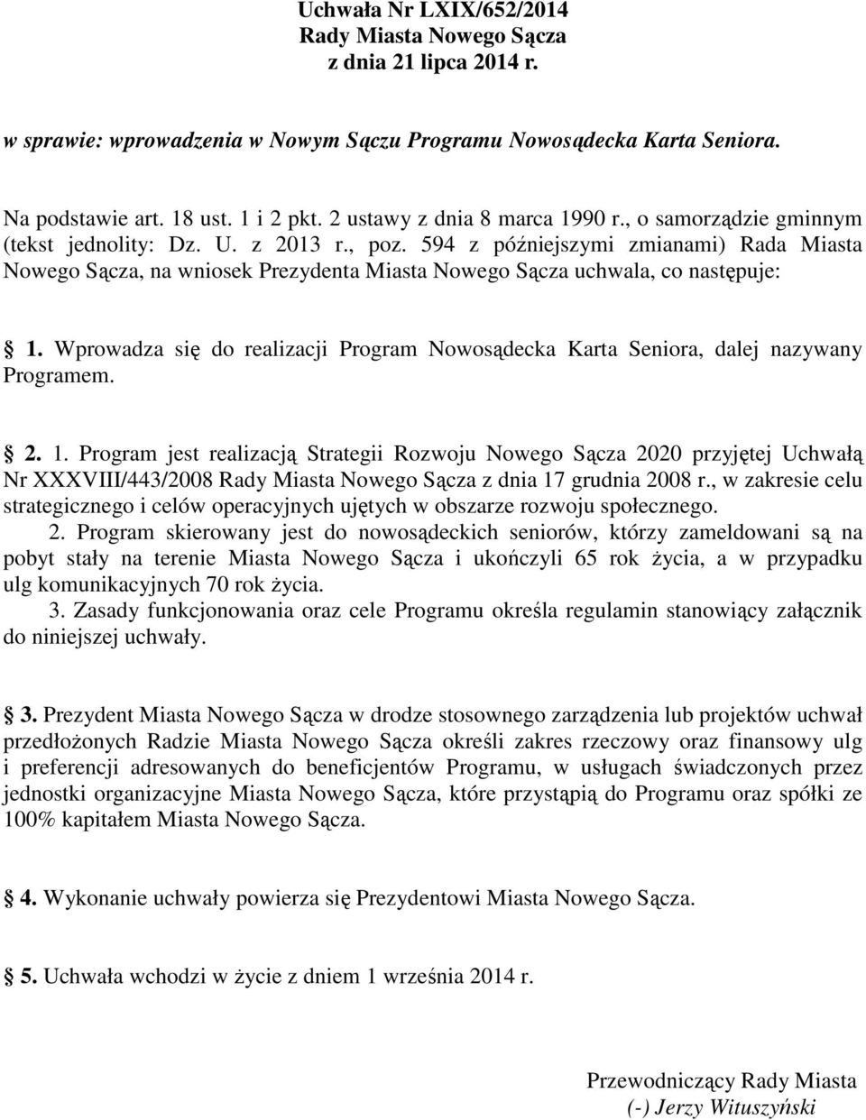 594 z późniejszymi zmianami) Rada Miasta Nowego Sącza, na wniosek Prezydenta Miasta Nowego Sącza uchwala, co następuje: 1.