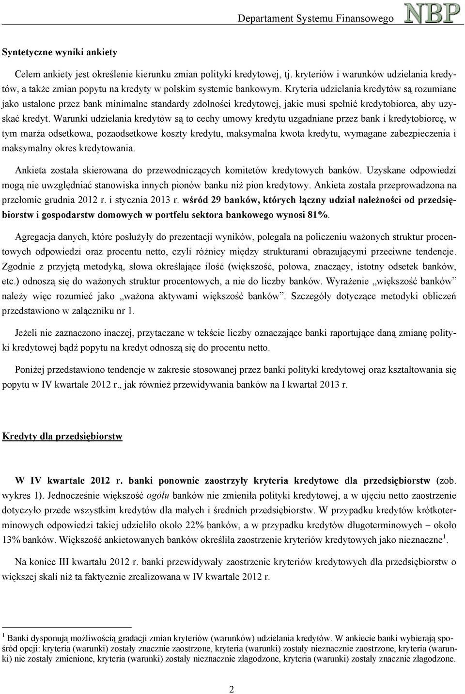 Warunki udzielania kredytów są to cechy umowy kredytu uzgadniane przez bank i kredytobiorcę, w tym marża odsetkowa, pozaodsetkowe koszty kredytu, maksymalna kwota kredytu, wymagane zabezpieczenia i