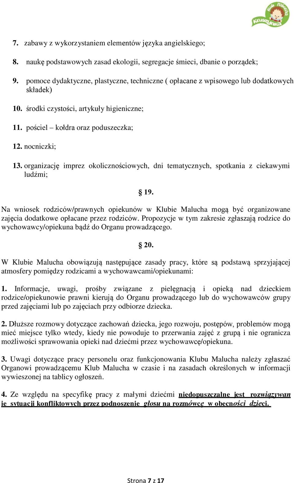 organizację imprez okolicznościowych, dni tematycznych, spotkania z ciekawymi ludźmi; 19.