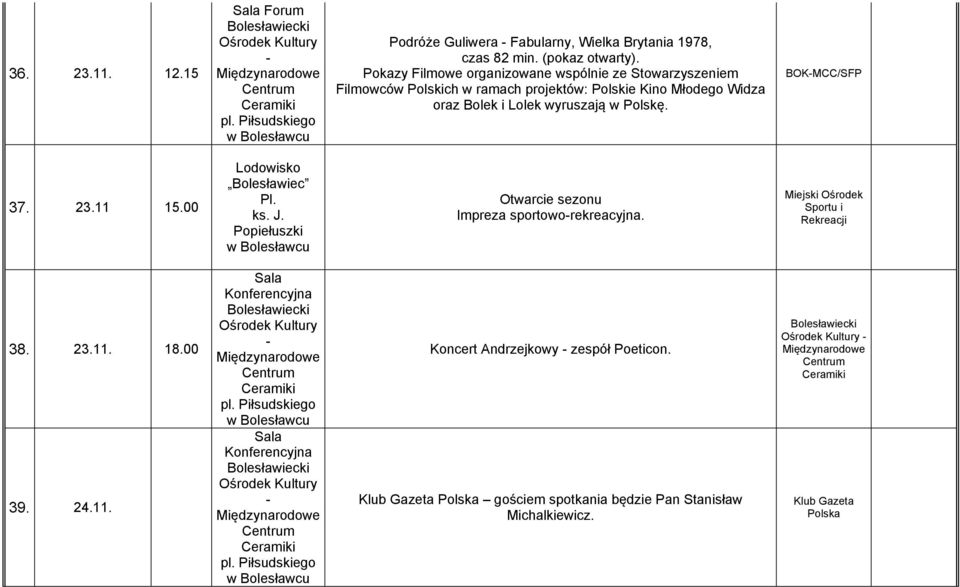 w Polskę. BOKMCC/SFP 37. 23.11 15.00 Lodowisko Bolesławiec Pl. ks. J. Popiełuszki Otwarcie sezonu Impreza sportoworekreacyjna.