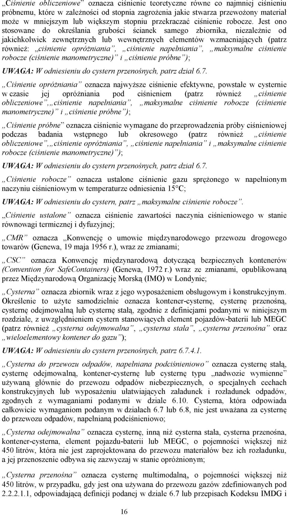 Jest ono stosowane do określania grubości ścianek samego zbiornika, niezależnie od jakichkolwiek zewnętrznych lub wewnętrznych elementów wzmacniających (patrz również: ciśnienie opróżniania,