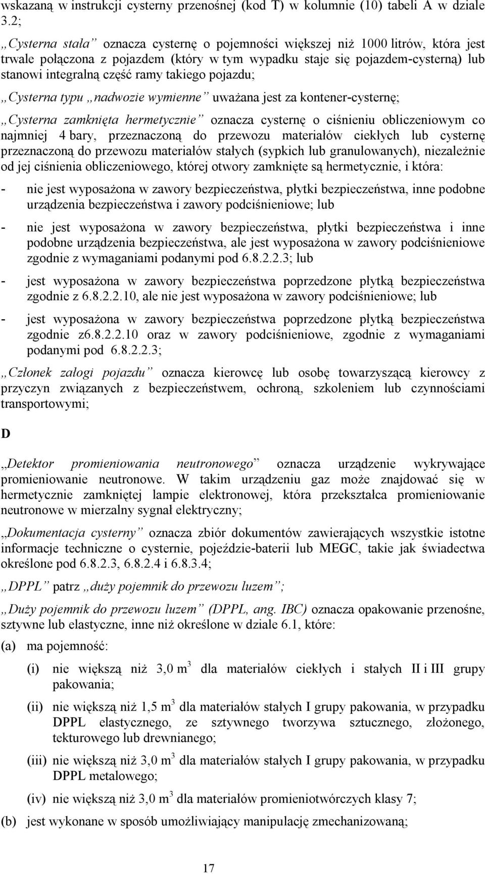 takiego pojazdu; Cysterna typu nadwozie wymienne uważana jest za kontener-cysternę; Cysterna zamknięta hermetycznie oznacza cysternę o ciśnieniu obliczeniowym co najmniej 4 bary, przeznaczoną do