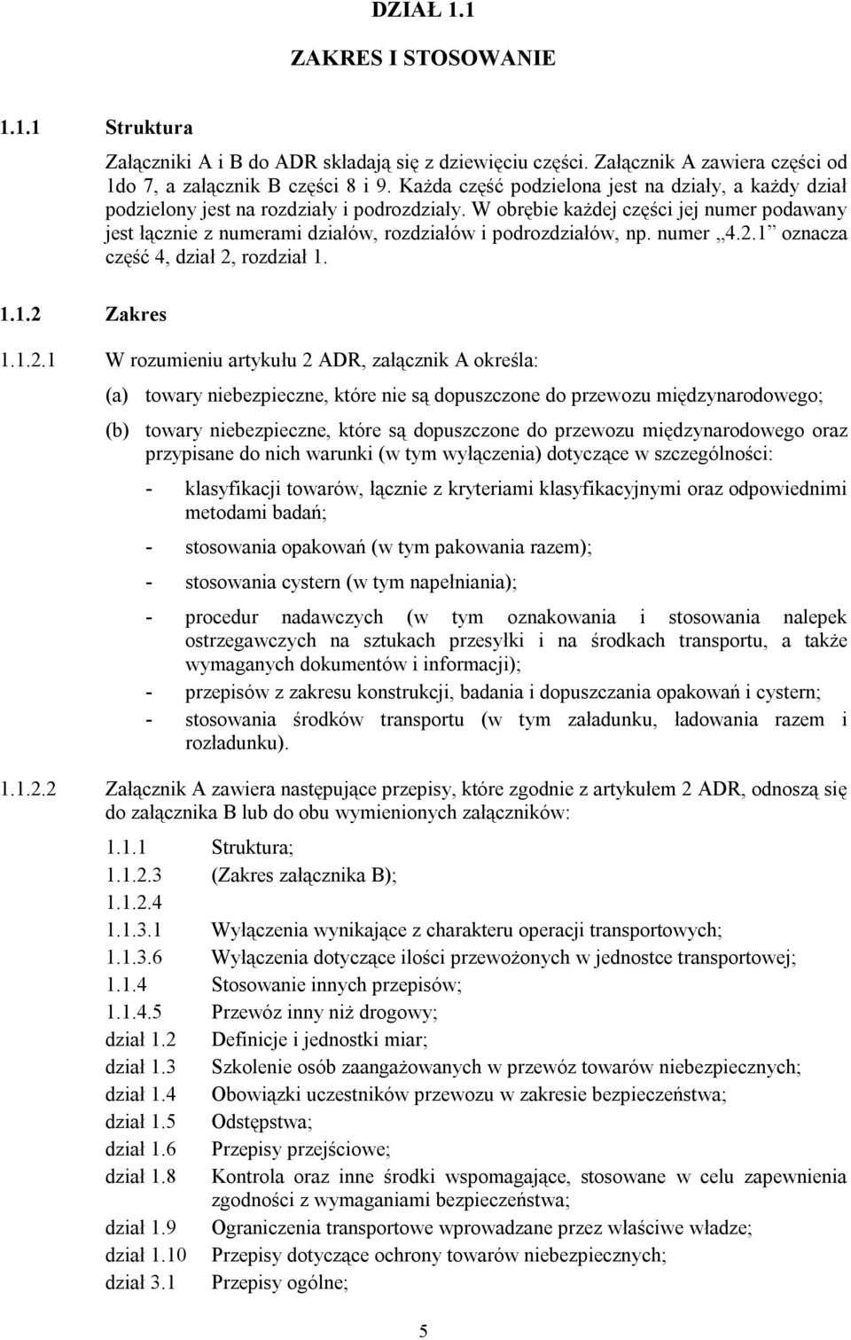 W obrębie każdej części jej numer podawany jest łącznie z numerami działów, rozdziałów i podrozdziałów, np. numer 4.2.