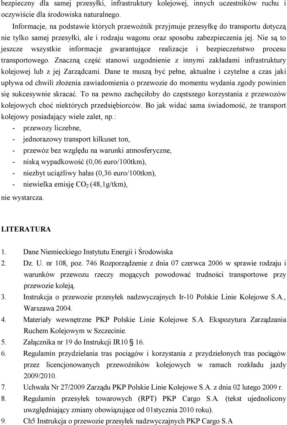 Nie są to jeszcze wszystkie informacje gwarantujące realizacje i bezpieczeństwo procesu transportowego.