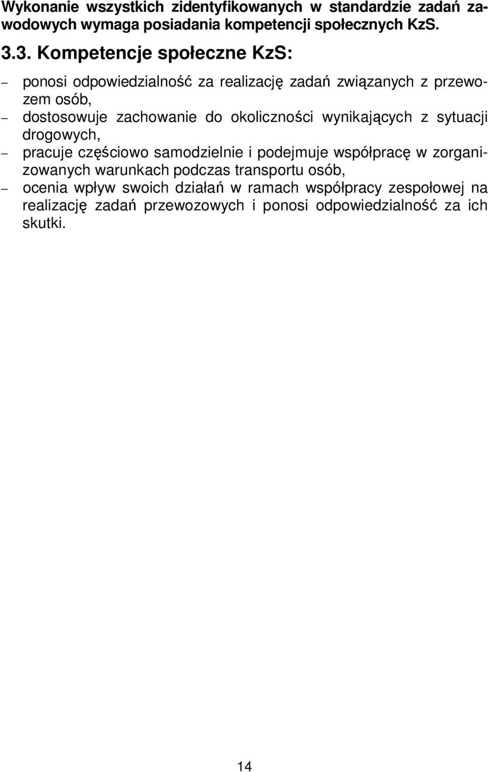 okoliczności wynikających z sytuacji drogowych, pracuje częściowo samodzielnie i podejmuje współpracę w zorganizowanych warunkach