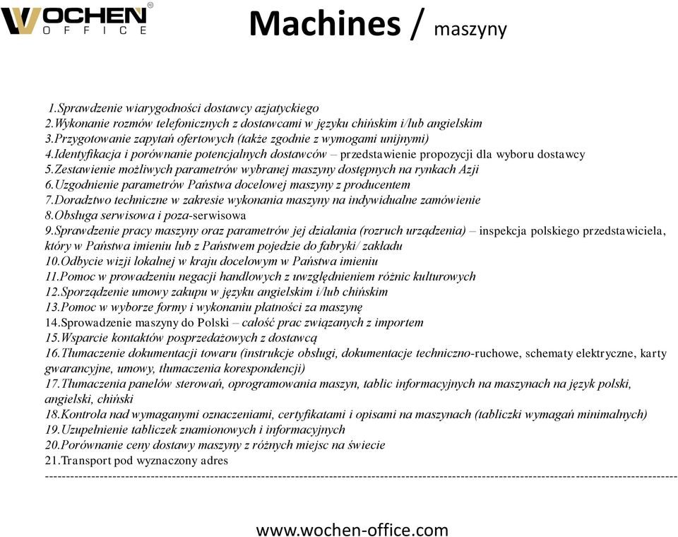 Zestawienie możliwych parametrów wybranej maszyny dostępnych na rynkach Azji 6.Uzgodnienie parametrów Państwa docelowej maszyny z producentem 7.