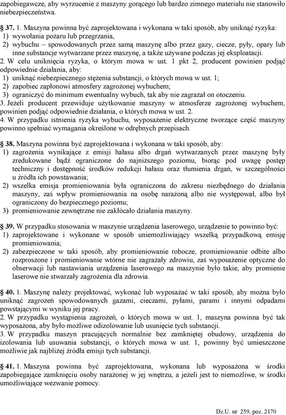 lub inne substancje wytwarzane przez maszynę, a takŝe uŝywane podczas jej eksploatacji. 2. W celu uniknięcia ryzyka, o którym mowa w ust.