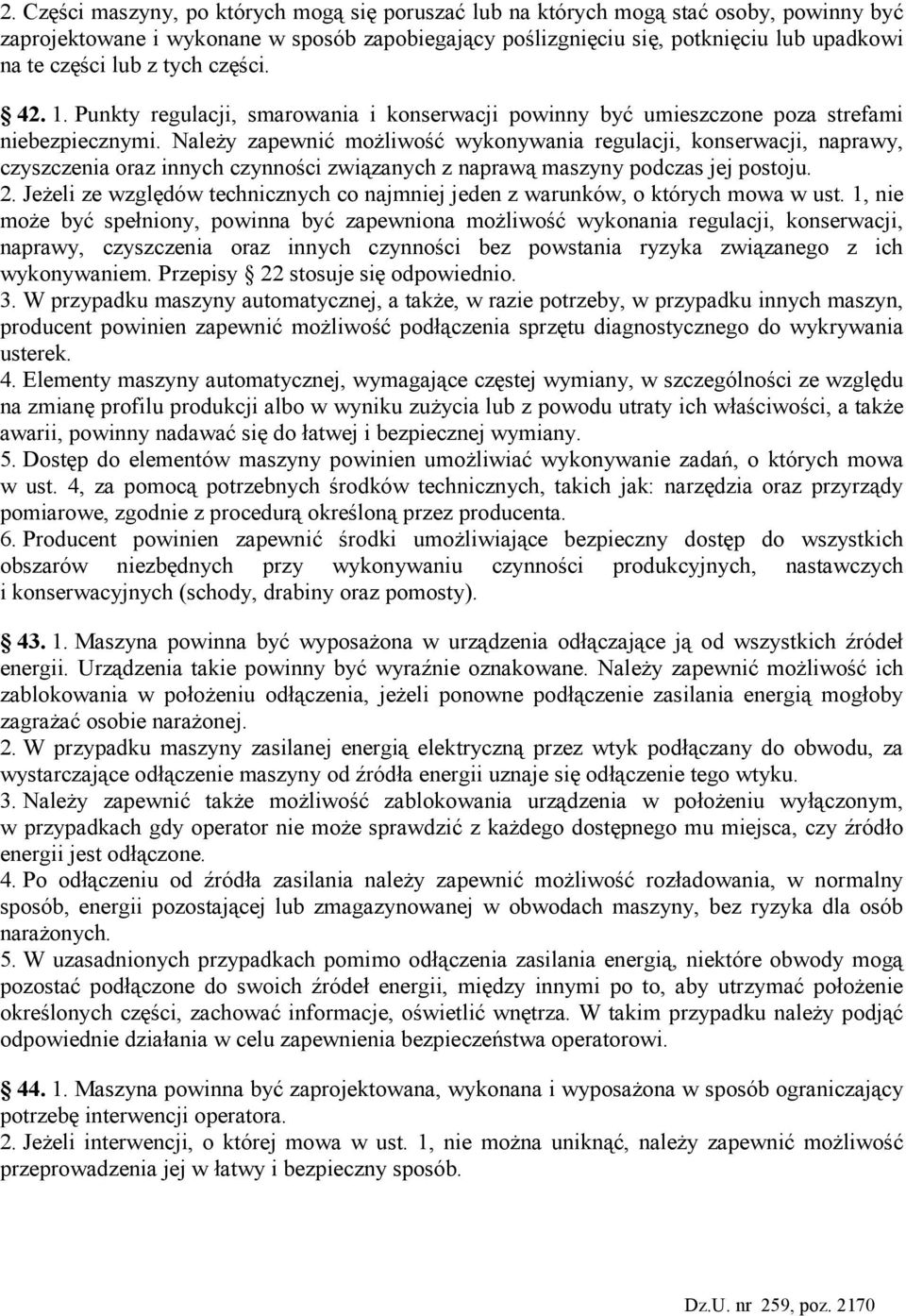 NaleŜy zapewnić moŝliwość wykonywania regulacji, konserwacji, naprawy, czyszczenia oraz innych czynności związanych z naprawą maszyny podczas jej postoju. 2.