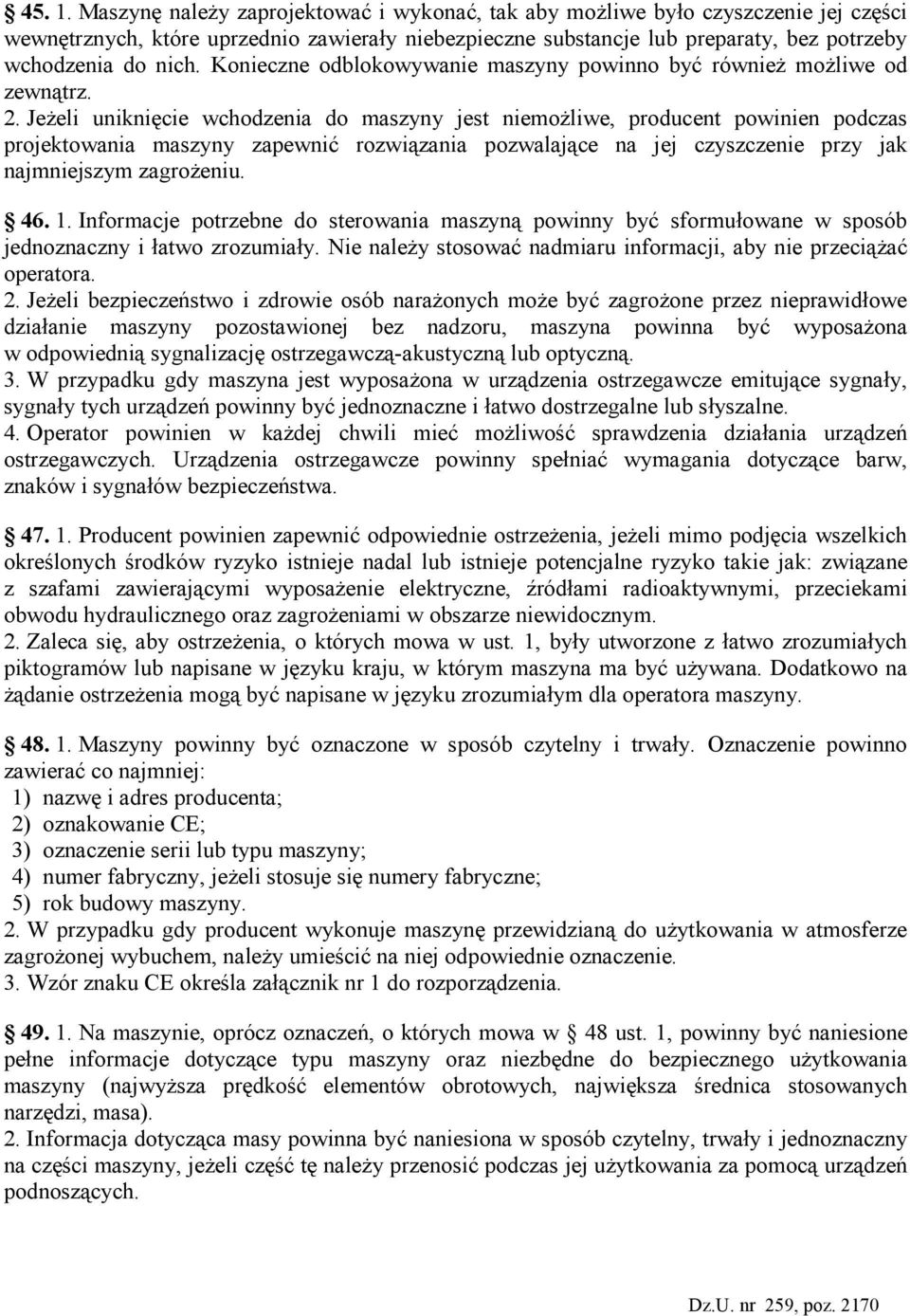 Konieczne odblokowywanie maszyny powinno być równieŝ moŝliwe od zewnątrz. 2.